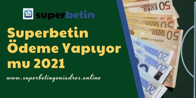 Superbetin Ödeme Yapıyor mu 2021