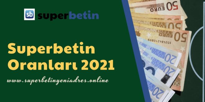 Superbetin Oranları 2021
