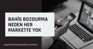Bahis Bozdurma Neden Her Markette Yok