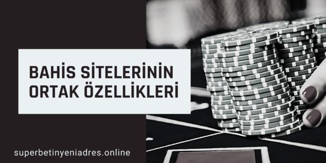 Bahis Sitelerinin Ortak Özellikleri