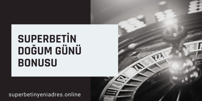 Superbetin Doğum Günü Bonusu